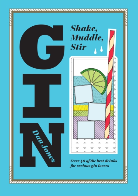 Gin: Shake, Muddle, Stir : Over 40 of the Best Drinks for Serious Gin Lovers, Hardback Book