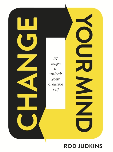 Change Your Mind : 57 Ways to Unlock Your Creative Self, Hardback Book