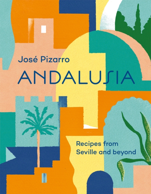 Andalusia : Recipes from Seville and Beyond, Hardback Book