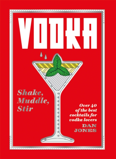 Vodka: Shake, Muddle, Stir : Over 40 of the best cocktails for vodka lovers, Hardback Book
