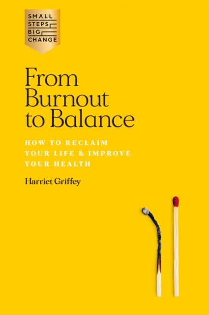 From Burnout to Balance : How to Reclaim Your Life & Improve Your Health, Paperback / softback Book