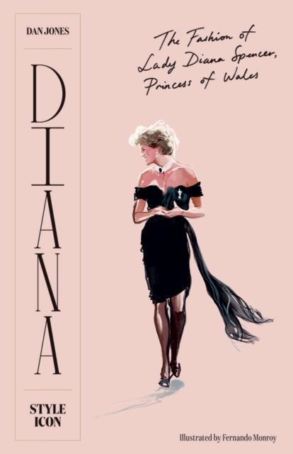Diana: Style Icon : A Celebration of the fashion of Lady Diana Spencer, Princess of Wales, Hardback Book
