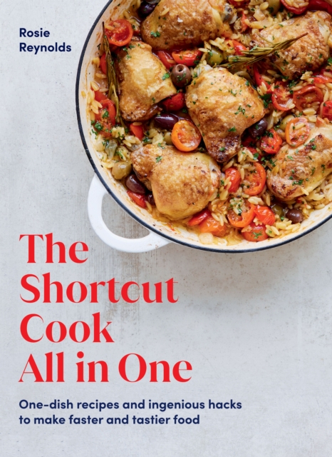 The Shortcut Cook All in One : One-Dish Recipes and Ingenious Hacks to Make Faster and Tastier Food, EPUB eBook
