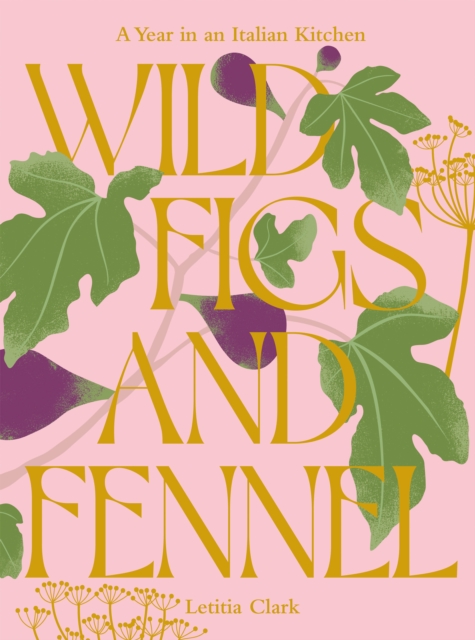 Wild Figs and Fennel : A Year in an Italian Kitchen, EPUB eBook