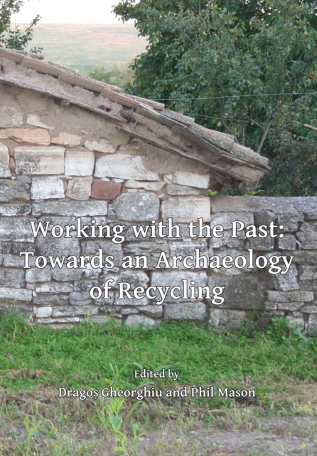 Working with the Past: Towards an Archaeology of Recycling, Paperback / softback Book