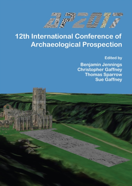 AP2017: 12th International Conference of Archaeological Prospection : 12th-16th September 2017, University of Bradford, Paperback / softback Book