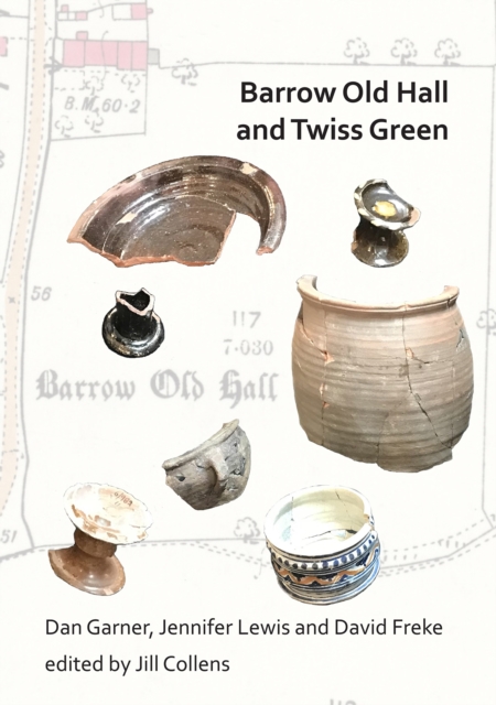 Barrow Old Hall and Twiss Green : Investigations of two sub-manorial estate centres within the townships of Bold and Culcheth in the Hundred of Warrington 1982-87, Paperback / softback Book