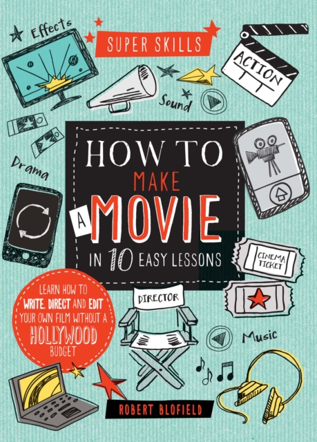 Super Skills: How to Make a Movie in 10 Easy Lessons, Hardback Book