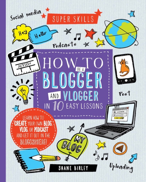Super Skills: How to be a Blogger & Vlogger in 10 Easy Lessons, Hardback Book