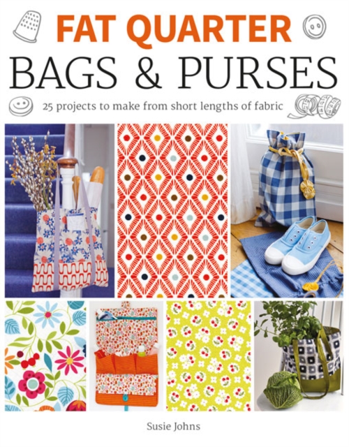 Fat Quarter: Bags & Purses : 25 Projects to Make from Short Lengths of Fabric, Paperback / softback Book