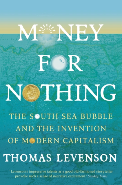 Money For Nothing : The South Sea Bubble and the Invention of Modern Capitalism, Hardback Book
