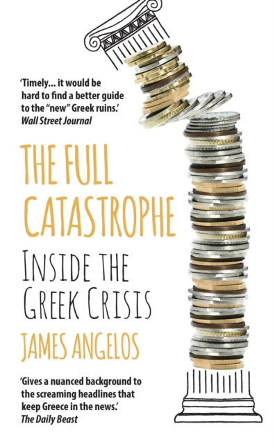 The Full Catastrophe : Inside the Greek Crisis, EPUB eBook