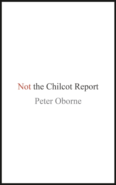 Not the Chilcot Report, Hardback Book