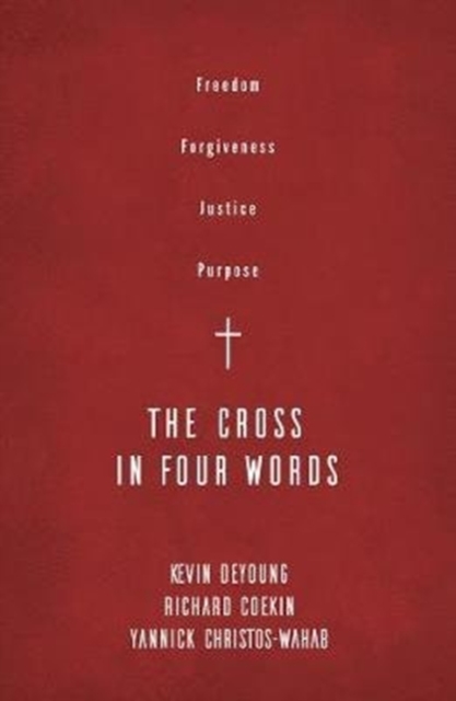 The Cross in Four Words : Freedom, Forgiveness, Justice, Purpose, Paperback / softback Book