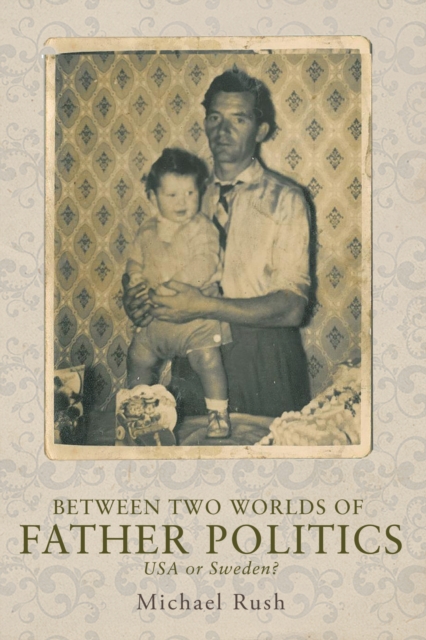 Between Two Worlds of Father Politics : USA or Sweden?, EPUB eBook
