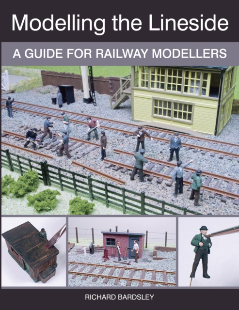 Modelling the Lineside : A Guide for Railway Modellers, Paperback / softback Book
