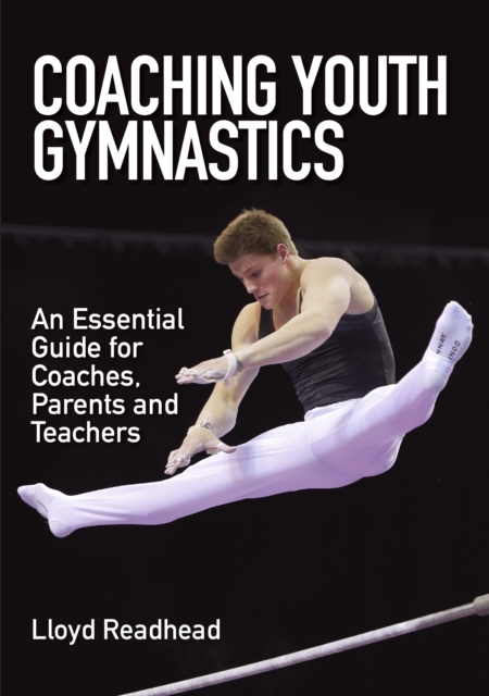 Coaching Youth Gymnastics : An Essential Guide for Coaches, Parents and Teachers, Paperback / softback Book