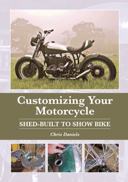 Customizing Your Motorcycle : Shed-Built to Show Bike, Hardback Book