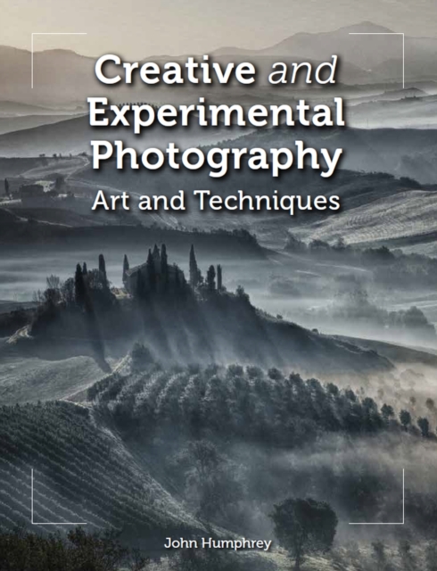 Creative and Experimental Photography : Art and Techniques, Paperback / softback Book