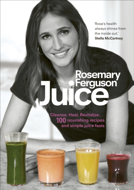 Juice : Cleanse. Heal. Revitalize: 100 nourishing recipes and simple juice fasts, Hardback Book