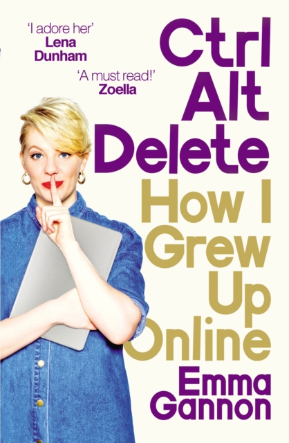 Ctrl, Alt; Delete : How I Grew Up Online, Paperback / softback Book