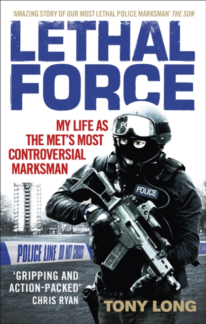 Lethal Force : My Life As the Met’s Most Controversial Marksman, Paperback / softback Book