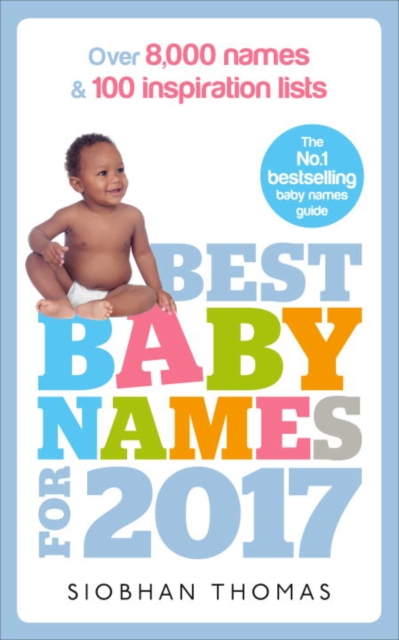 Best Baby Names for 2017 : Over 8,000 names and 100 inspiration lists, Paperback / softback Book