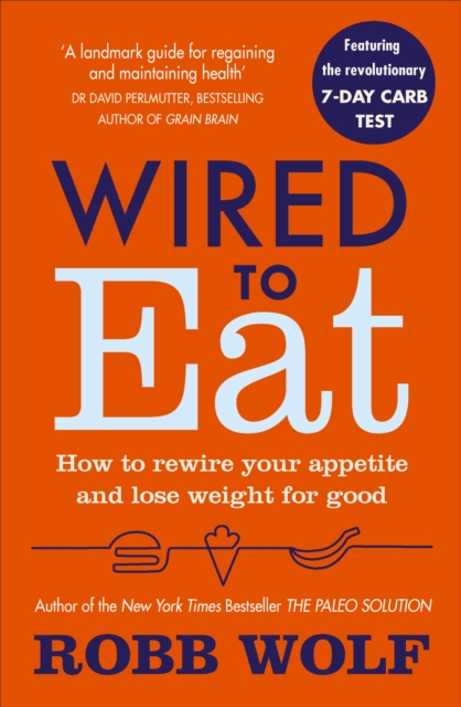 Wired to Eat : How to Rewire Your Appetite and Lose Weight for Good, Paperback / softback Book
