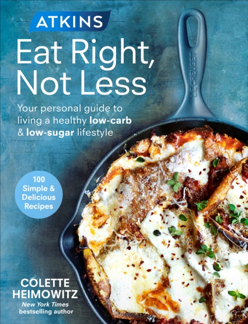 Atkins: Eat Right, Not Less : Your personal guide to living a healthy low-carb and low-sugar lifestyle, Paperback / softback Book