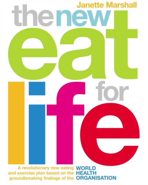 The New Eat For Life : A revolutionary new eating plan based on the groundbreaking findings of the World Health Organisation, Paperback / softback Book