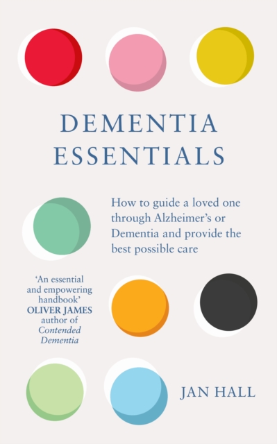 Dementia Essentials : How to Guide a Loved One Through Alzheimer's or Dementia and Provide the Best Care, Paperback / softback Book