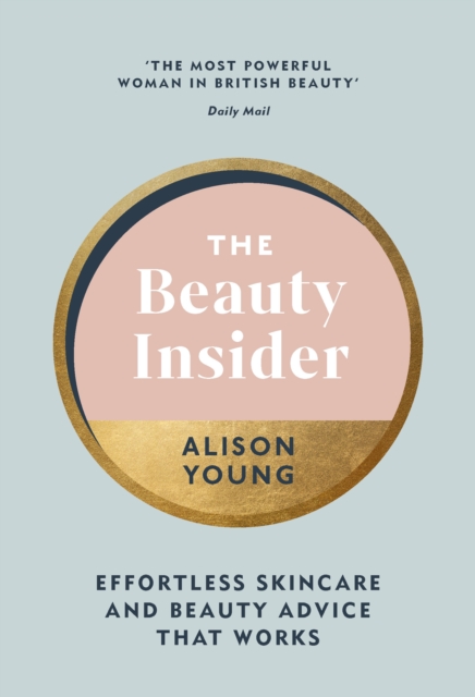 The Beauty Insider : Effortless Skincare and Beauty Advice that Works, Hardback Book