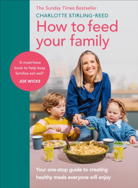 How to Feed Your Family : Your one-stop guide to creating healthy meals everyone will enjoy, Hardback Book