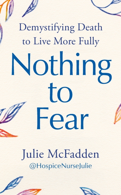 Nothing to Fear : Demystifying Death to Live More Fully, Paperback / softback Book