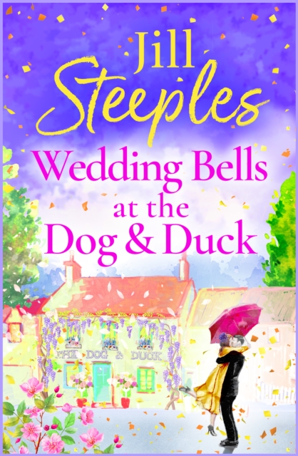 Wedding Bells at the Dog & Duck : A perfect, feel-good, uplifting romance from Jill Steeples for 2024, EPUB eBook