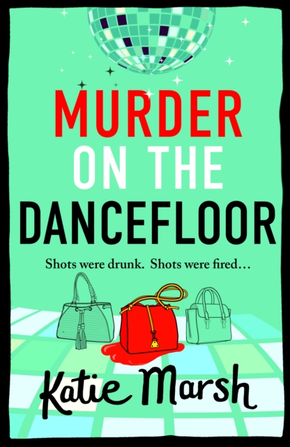 Murder on the Dancefloor : The BRAND NEW instalment in the laugh-out-loud, gripping crime series from Katie Marsh for 2024, EPUB eBook
