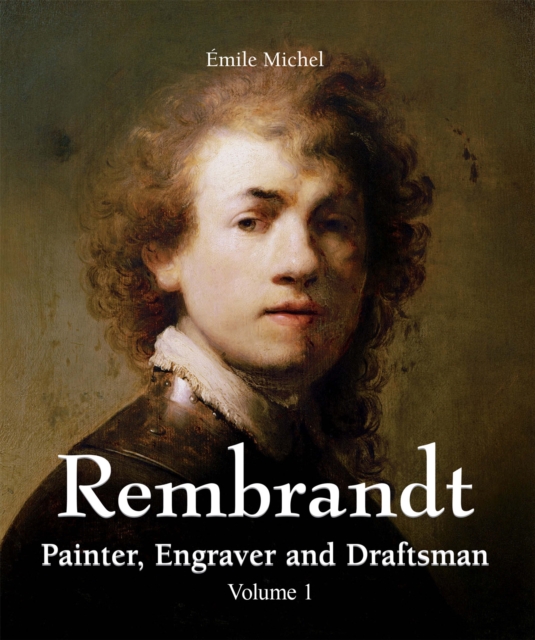 Rembrandt - Painter, Engraver and Draftsman - Volume 1, EPUB eBook