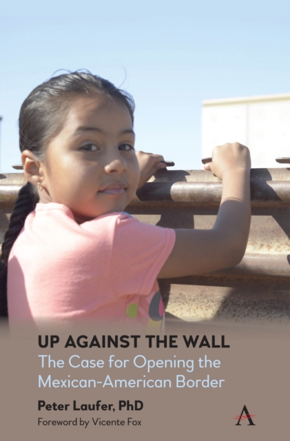 Up Against the Wall : The Case for Opening the Mexican-American Border, Hardback Book