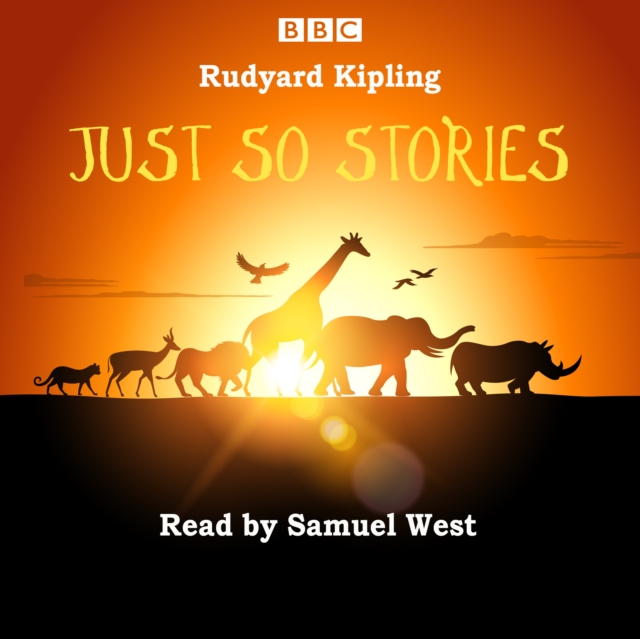 Just So Stories : Samuel West reads a selection of Just So Stories, eAudiobook MP3 eaudioBook