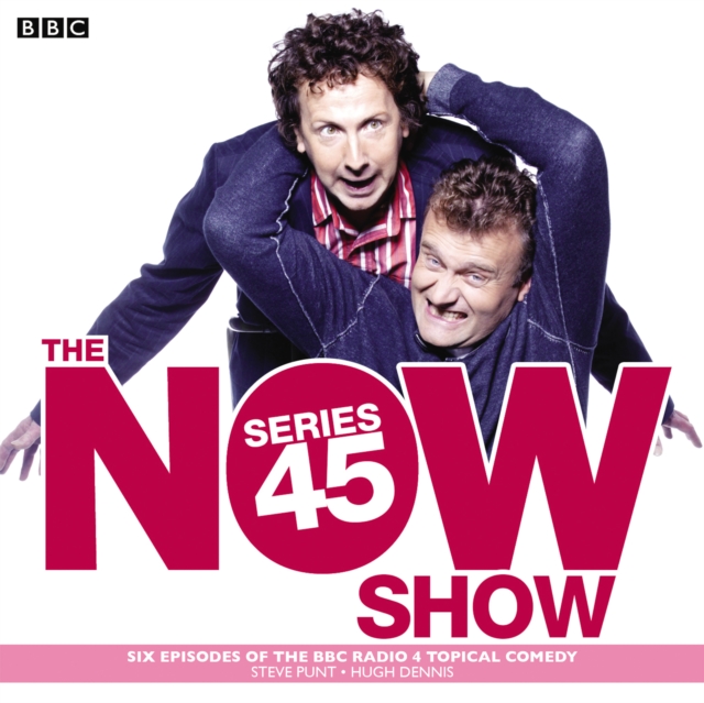 The Now Show: Series 45 : Six episodes of the BBC Radio 4 topical comedy, eAudiobook MP3 eaudioBook