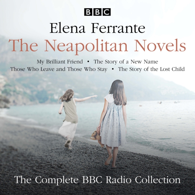 The Neapolitan Novels: My Brilliant Friend, The Story of a New Name, Those Who Leave and Those Who Stay & The Story of the Lost Child : The Complete BBC Radio Collection, eAudiobook MP3 eaudioBook