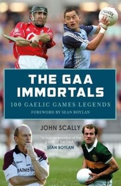 The GAA Immortals : 100 Gaelic Games Legends, Paperback / softback Book