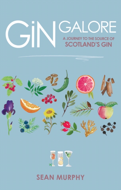 Gin Galore : A Journey to the source of Scotland's gin, Hardback Book