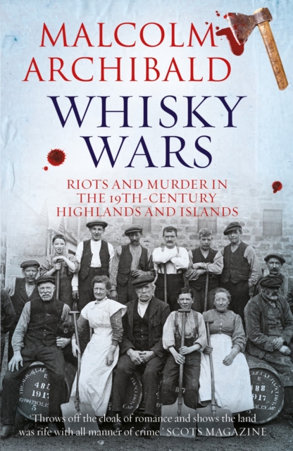 Whisky Wars : Riots and Murder in the 19th century Highlands and Islands, Paperback / softback Book