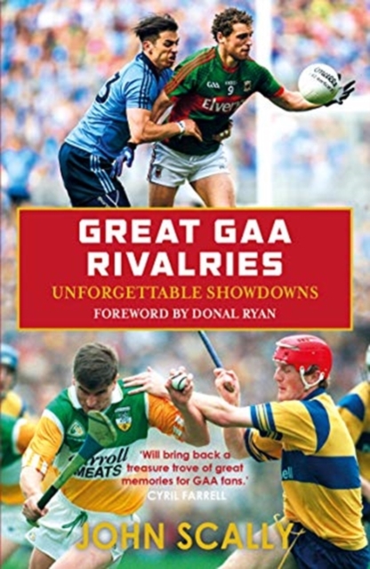Great GAA Rivalries : Unforgettable Showdowns, Paperback / softback Book
