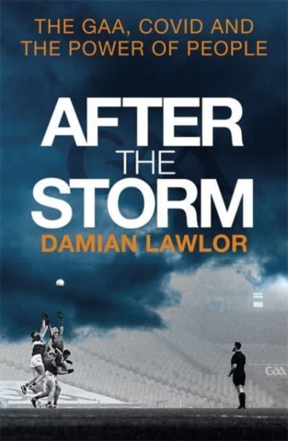 After the Storm : The GAA, Covid and the Power of People, Paperback / softback Book