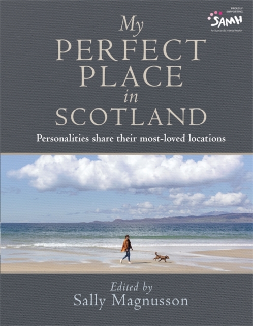 My Perfect Place in Scotland : Personalities share their most-loved locations, Hardback Book
