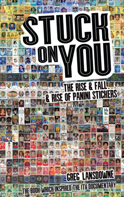 Stuck on You : The Rise & Fall - & Rise of Panini Stickers, Paperback / softback Book