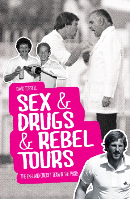 Sex & Drugs & Rebel Tours : The England Cricket Team in the 1980s, Hardback Book