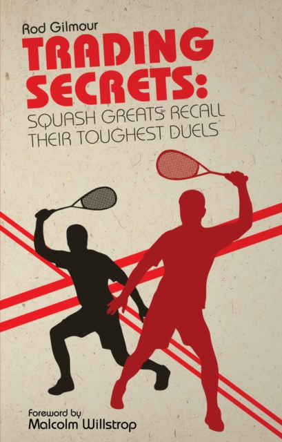 Trading Secrets : Squash Greats Recall Their Toughest Duels, Paperback / softback Book